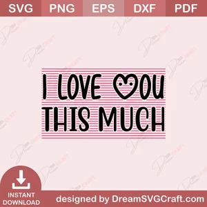 I Love You This Much SVG