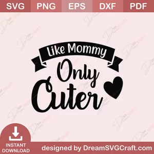 Like Mommy Only Cuter SVG