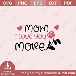 Mom I Love You More SVG