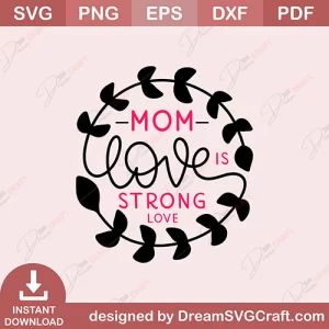 Mom Love Is Strong Love SVG