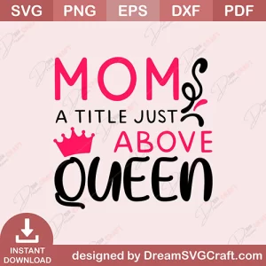 Mom A Title Just Above Queen SVG