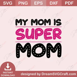 My Mom Is Super Mom SVG