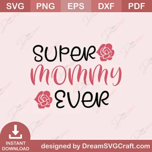 Super Mommy Ever SVG