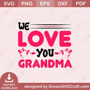 We Love You Grandma SVG