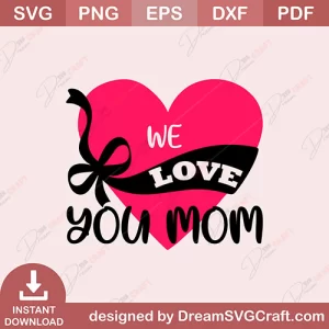 We Love You Mom SVG