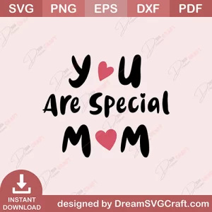 You Are Special Mom SVG