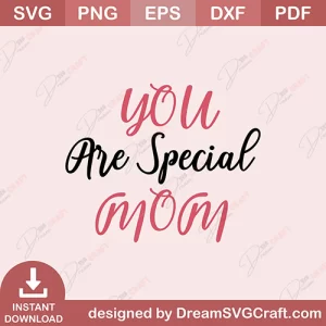 You Are Special Mom SVG