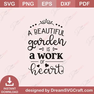 A Beautiful Garden Is A Work Of Heart SVG