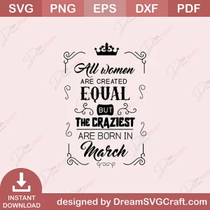 All Women Are Created Equal But The Craziest Are Born In March SVG