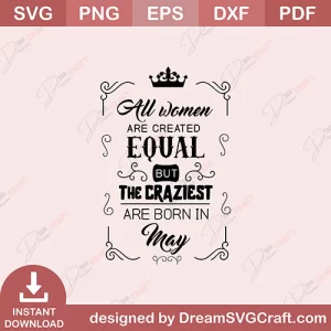 All Women Are Created Equal But The Craziest Are Born In May SVG