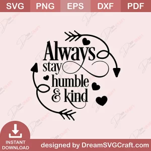 Always Stay Humble & Kind SVG