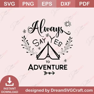 Always Say Yes To Adventure SVG