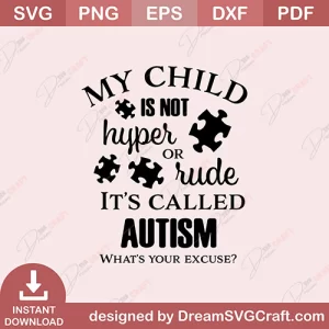 My Child Is Not Hyper Or Rude It Is Called Autism Whats your Excuse SVG