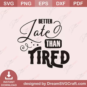 Better late Than Tired SVG