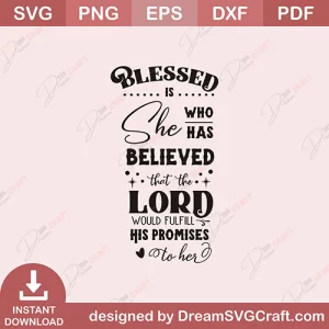 Blessed Is Who She Has Believed That The Lord Would Fulfill His Promises To Her SVG