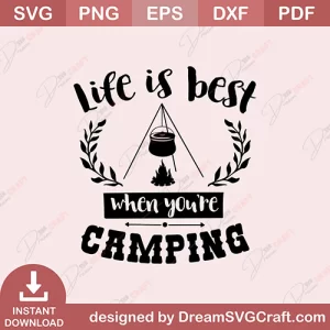 Life Is Best When Youre Camping SVG