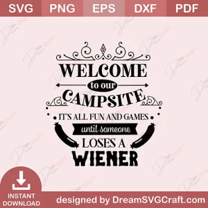 Welcome To Our Campsite Its All Fun And Game Until Someone Loses A Wiener SVG