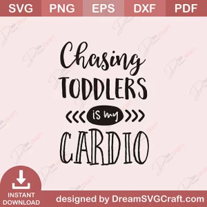 Chasing Toddlers Is My Cardio SVG