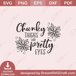 Chunky Thighs And Pretty Eyes SVG