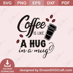 Coffee Is Like A Hug In A Mug SVG