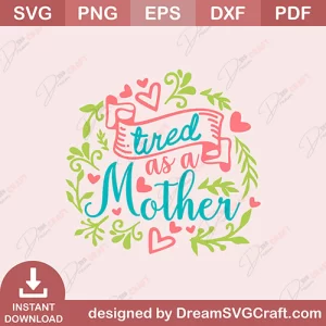 Tired As A Mother SVG