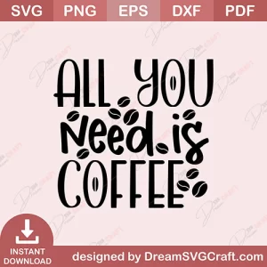 All You Need Is Coffee SVG