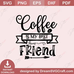 Coffee Is My Best Friend SVG