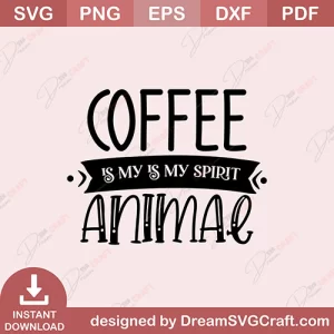 Coffee Is My Is My Spirit Animal SVG