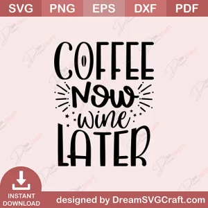Coffee Now Wine Later SVG