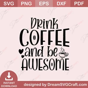 Drink Coffee And Be Awesome SVG
