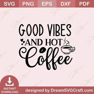 Good Vibes And Hot Coffee SVG