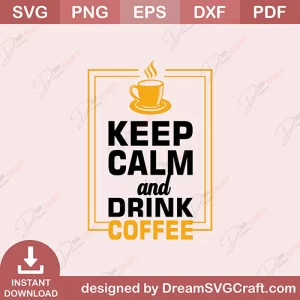 Keep Calm And Drink Coffee SVG