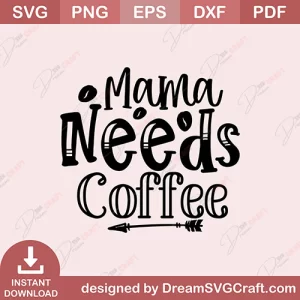 Mama Needs Coffee SVG