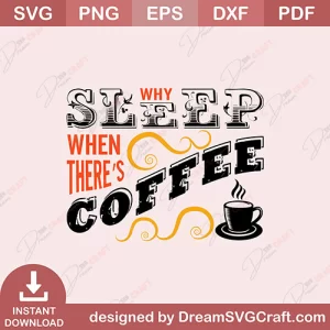 Why Sleep When Theres Coffee SVG
