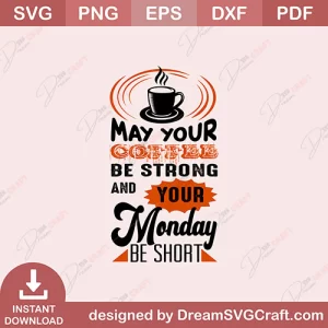 May Your Coffee Be Strong And Your Monday Be Short SVG