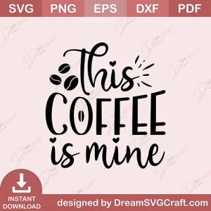 This Coffee Is Mine SVG