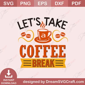 Lets Take A Coffee Break SVG
