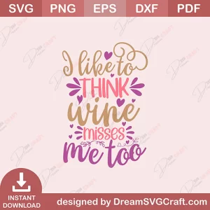 L Like To Think Wine Misses Me Too SVG