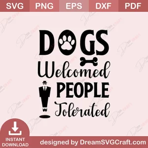 Dogs Welcomed People Tolerated SVG