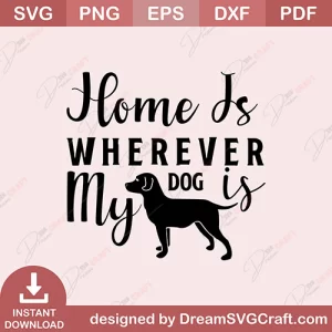 Home Is Wherever My Dog Is SVG