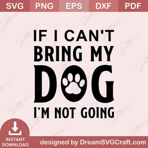 If I Cant Bring My Dog I Am Not Going SVG