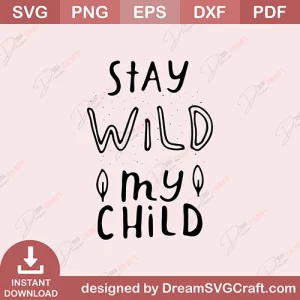 Stay Wild My Child SVG