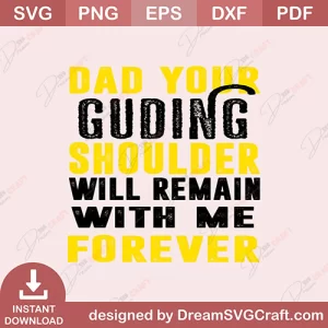 Dad Your Guding Shoulder Will Remaid With Me Forever SVG