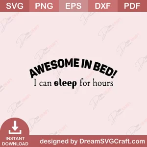 Awesome In Bed I Can Sleep For Hours SVG