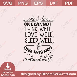 One Cannot Think Well Love Well Sleep Well If One Has Not Dined Well SVG