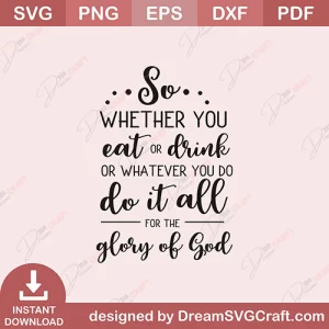 So Whether You Eat Or Drink Or Whatever You Do Do It All For The Glory Of God SVG