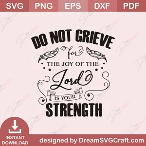 Do Not Grieve The Joy Of The Lord Is Your Strength SVG