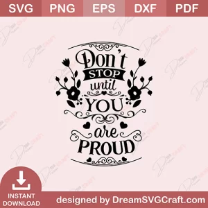 Dont Stop Until You Are Proud SVG