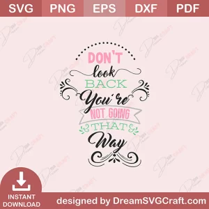 Dont Look Back You Are Not Going That Way SVG
