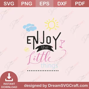 Enjoy The Little Things SVG